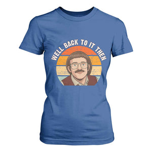 Retro Well Back To It Then T Shirt For Women Funny Office Joke Vintage Mustache Guy Meme TS02 Royal Blue Print Your Wear