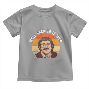 Retro Well Back To It Then Toddler T Shirt Funny Office Joke Vintage Mustache Guy Meme TS02 Sport Gray Print Your Wear