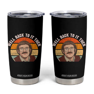 Retro Well Back To It Then Tumbler Cup Funny Office Joke Vintage Mustache Guy Meme TS02 Black Print Your Wear