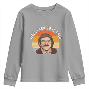 Retro Well Back To It Then Youth Sweatshirt Funny Office Joke Vintage Mustache Guy Meme TS02 Sport Gray Print Your Wear
