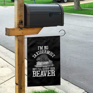 Funny Taxidermy Beaver Garden Flag Im No Taxidermist But Ill Gladly Stuff Her Beaver Adult Humor Joke TS02 Print Your Wear