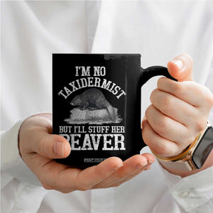 Funny Taxidermy Beaver Coffee Mug Im No Taxidermist But Ill Gladly Stuff Her Beaver Adult Humor Joke TS02 Print Your Wear