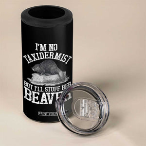 Funny Taxidermy Beaver 4 in 1 Can Cooler Tumbler Im No Taxidermist But Ill Gladly Stuff Her Beaver Adult Humor Joke TS02 Print Your Wear