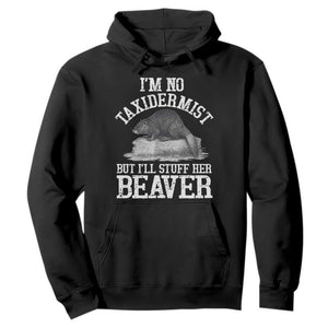 Funny Taxidermy Beaver Hoodie Im No Taxidermist But Ill Gladly Stuff Her Beaver Adult Humor Joke TS02 Black Print Your Wear