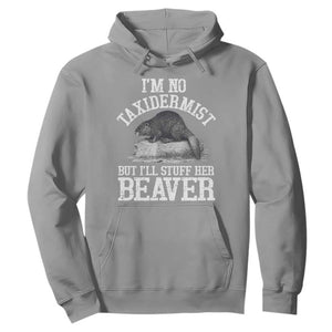 Funny Taxidermy Beaver Hoodie Im No Taxidermist But Ill Gladly Stuff Her Beaver Adult Humor Joke TS02 Sport Gray Print Your Wear