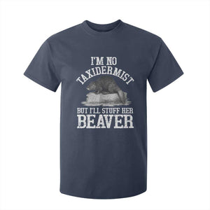 Funny Taxidermy Beaver T Shirt For Kid Im No Taxidermist But Ill Gladly Stuff Her Beaver Adult Humor Joke TS02 Navy Print Your Wear
