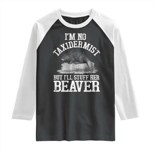 Funny Taxidermy Beaver Raglan Shirt Im No Taxidermist But Ill Gladly Stuff Her Beaver Adult Humor Joke TS02 Black White Print Your Wear