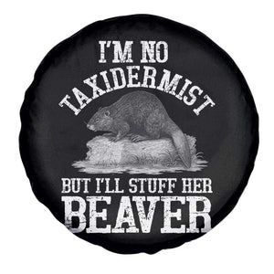 Funny Taxidermy Beaver Spare Tire Cover Im No Taxidermist But Ill Gladly Stuff Her Beaver Adult Humor Joke TS02 Print Your Wear