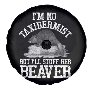 Funny Taxidermy Beaver Spare Tire Cover Im No Taxidermist But Ill Gladly Stuff Her Beaver Adult Humor Joke TS02 Print Your Wear