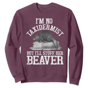 Funny Taxidermy Beaver Sweatshirt Im No Taxidermist But Ill Gladly Stuff Her Beaver Adult Humor Joke TS02 Maroon Print Your Wear