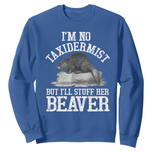 Funny Taxidermy Beaver Sweatshirt Im No Taxidermist But Ill Gladly Stuff Her Beaver Adult Humor Joke TS02 Royal Blue Print Your Wear