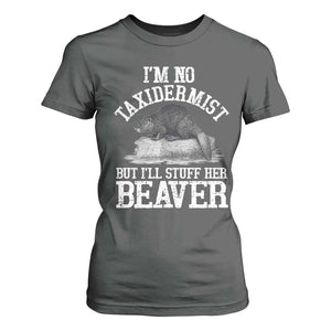 Funny Taxidermy Beaver T Shirt For Women Im No Taxidermist But Ill Gladly Stuff Her Beaver Adult Humor Joke TS02 Dark Heather Print Your Wear