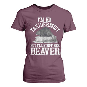 Funny Taxidermy Beaver T Shirt For Women Im No Taxidermist But Ill Gladly Stuff Her Beaver Adult Humor Joke TS02 Maroon Print Your Wear