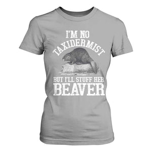 Funny Taxidermy Beaver T Shirt For Women Im No Taxidermist But Ill Gladly Stuff Her Beaver Adult Humor Joke TS02 Sport Gray Print Your Wear