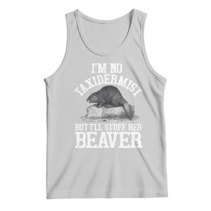 Funny Taxidermy Beaver Tank Top Im No Taxidermist But Ill Gladly Stuff Her Beaver Adult Humor Joke TS02 Ash Print Your Wear