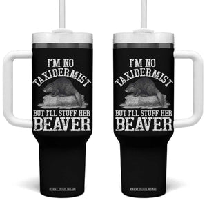 Funny Taxidermy Beaver Tumbler With Handle Im No Taxidermist But Ill Gladly Stuff Her Beaver Adult Humor Joke TS02 One Size: 40 oz Black Print Your Wear