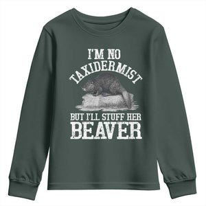 Funny Taxidermy Beaver Youth Sweatshirt Im No Taxidermist But Ill Gladly Stuff Her Beaver Adult Humor Joke TS02 Dark Forest Green Print Your Wear