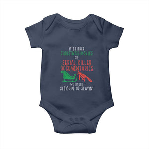 Funny Christmas Sleigh Or Slay Baby Onesie Xmas Movies Or Serial Killer Documentaries Either Sleighing Or Slaying TS02 Navy Print Your Wear
