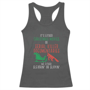 Funny Christmas Sleigh Or Slay Racerback Tank Top Xmas Movies Or Serial Killer Documentaries Either Sleighing Or Slaying TS02 Dark Heather Print Your Wear
