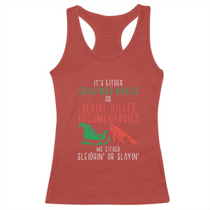 Funny Christmas Sleigh Or Slay Racerback Tank Top Xmas Movies Or Serial Killer Documentaries Either Sleighing Or Slaying TS02 Red Print Your Wear