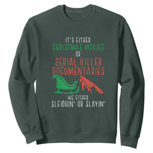 Funny Christmas Sleigh Or Slay Sweatshirt Xmas Movies Or Serial Killer Documentaries Either Sleighing Or Slaying TS02 Dark Forest Green Print Your Wear