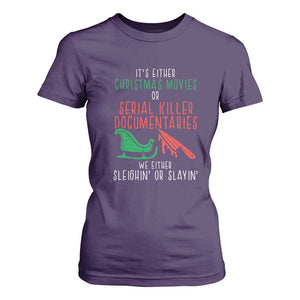 Funny Christmas Sleigh Or Slay T Shirt For Women Xmas Movies Or Serial Killer Documentaries Either Sleighing Or Slaying TS02 Purple Print Your Wear