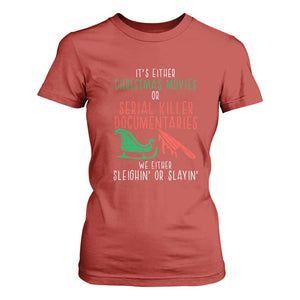 Funny Christmas Sleigh Or Slay T Shirt For Women Xmas Movies Or Serial Killer Documentaries Either Sleighing Or Slaying TS02 Red Print Your Wear