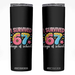 I Survived 67 Days of School Skinny Tumbler Cute 6 7 Six Seven Chaos Survivor for Students Teachers TS02 Black Print Your Wear