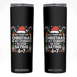 Funny Anti Six Seven Teacher Christmas Skinny Tumbler My Students To Stop Saying 67 Santa Hat Candy Canes TS02 Black Print Your Wear