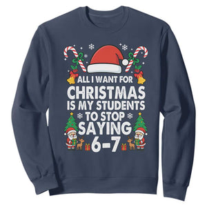Funny Anti Six Seven Teacher Christmas Sweatshirt My Students To Stop Saying 67 Santa Hat Candy Canes TS02 Navy Print Your Wear