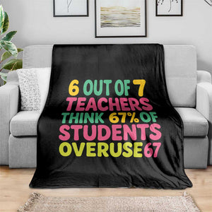 6 Out of 7 Teachers Think 67 Percent of Students Overuse 67 Throw Blanket Funny Viral Meme Educators TS02 Print Your Wear
