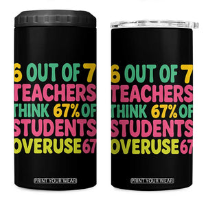 6 Out of 7 Teachers Think 67 Percent of Students Overuse 67 4 in 1 Can Cooler Tumbler Funny Viral Meme Educators TS02 One Size: 16 oz Black Print Your Wear