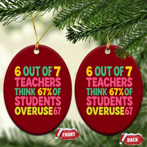 6 Out of 7 Teachers Think 67 Percent of Students Overuse 67 Ceramic Ornament Funny Viral Meme Educators TS02 Print Your Wear