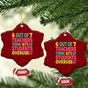 6 Out of 7 Teachers Think 67 Percent of Students Overuse 67 Ceramic Ornament Funny Viral Meme Educators TS02 Print Your Wear