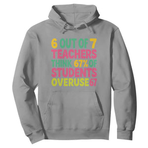 6 Out of 7 Teachers Think 67 Percent of Students Overuse 67 Hoodie Funny Viral Meme Educators TS02 Sport Gray Print Your Wear