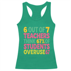 6 Out of 7 Teachers Think 67 Percent of Students Overuse 67 Racerback Tank Top Funny Viral Meme Educators TS02 Irish Green Print Your Wear