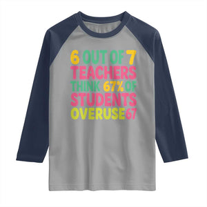 6 Out of 7 Teachers Think 67 Percent of Students Overuse 67 Raglan Shirt Funny Viral Meme Educators TS02 Sport Gray Navy Print Your Wear