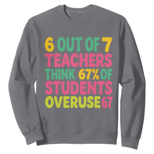 6 Out of 7 Teachers Think 67 Percent of Students Overuse 67 Sweatshirt Funny Viral Meme Educators TS02 Charcoal Print Your Wear