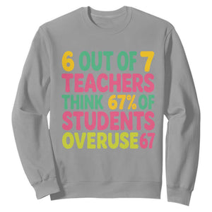 6 Out of 7 Teachers Think 67 Percent of Students Overuse 67 Sweatshirt Funny Viral Meme Educators TS02 Sport Gray Print Your Wear