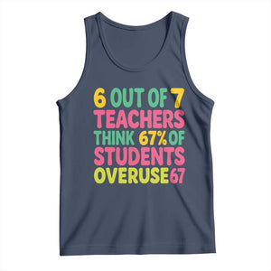 6 Out of 7 Teachers Think 67 Percent of Students Overuse 67 Tank Top Funny Viral Meme Educators TS02 Navy Print Your Wear