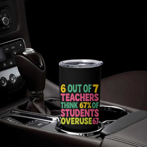 6 Out of 7 Teachers Think 67 Percent of Students Overuse 67 Tumbler Cup Funny Viral Meme Educators TS02 Print Your Wear