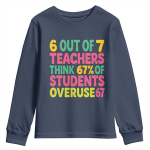 6 Out of 7 Teachers Think 67 Percent of Students Overuse 67 Youth Sweatshirt Funny Viral Meme Educators TS02 Navy Print Your Wear