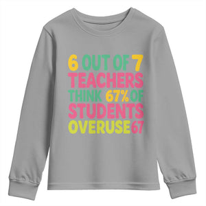 6 Out of 7 Teachers Think 67 Percent of Students Overuse 67 Youth Sweatshirt Funny Viral Meme Educators TS02 Sport Gray Print Your Wear