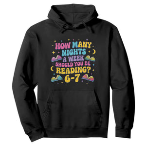 How Many Nights a Week Should You Be Reading 6 7 Hoodie Funny Book Meme for Teachers Students TS02 Black Print Your Wear