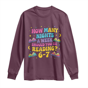 How Many Nights a Week Should You Be Reading 6 7 Long Sleeve Shirt Funny Book Meme for Teachers Students TS02 Maroon Print Your Wear