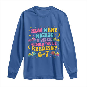 How Many Nights a Week Should You Be Reading 6 7 Long Sleeve Shirt Funny Book Meme for Teachers Students TS02 Royal Blue Print Your Wear