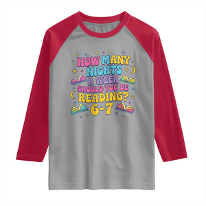 How Many Nights a Week Should You Be Reading 6 7 Raglan Shirt Funny Book Meme for Teachers Students TS02 Sport Gray Red Print Your Wear
