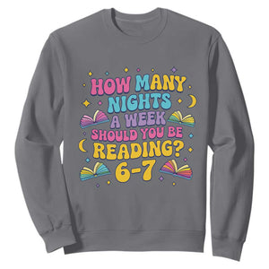 How Many Nights a Week Should You Be Reading 6 7 Sweatshirt Funny Book Meme for Teachers Students TS02 Charcoal Print Your Wear
