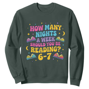 How Many Nights a Week Should You Be Reading 6 7 Sweatshirt Funny Book Meme for Teachers Students TS02 Dark Forest Green Print Your Wear