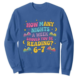 How Many Nights a Week Should You Be Reading 6 7 Sweatshirt Funny Book Meme for Teachers Students TS02 Royal Blue Print Your Wear